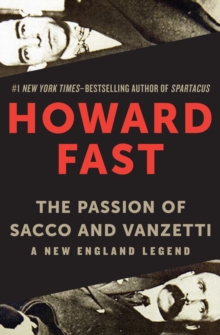 The Passion of Sacco and Vanzetti : A New England Legend