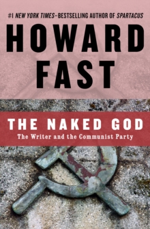 The Naked God : The Writer and the Communist Party