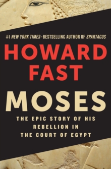 Moses : The Epic Story of His Rebellion in the Court of Egypt