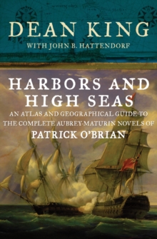 Harbors and High Seas : An Atlas and Geographical Guide to the Complete Aubrey-Maturin Novels of Patrick O'Brian