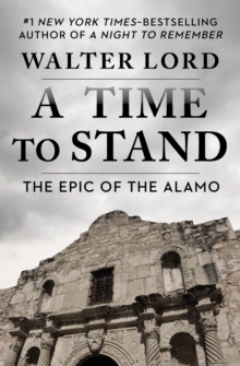 A Time to Stand : The Epic of the Alamo