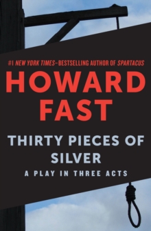 Thirty Pieces of Silver : A Play in Three Acts