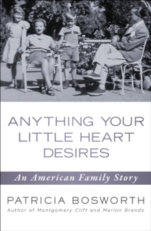 Anything Your Little Heart Desires : An American Family Story