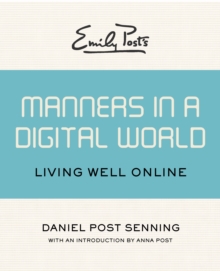 Emily Post's Manners in a Digital World : Living Well Online