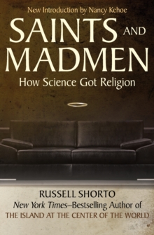 Saints and Madmen : How Science Got Religion