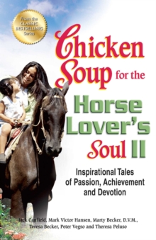 Chicken Soup for the Horse Lover's Soul II : Inspirational Tales of Passion, Achievement and Devotion