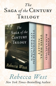 The Saga of the Century Trilogy : The Fountain Overflows, This Real Night, and Cousin Rosamund