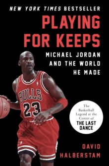 Playing for Keeps : Michael Jordan and the World He Made