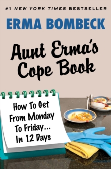 Aunt Erma's Cope Book : How To Get From Monday To Friday . . . In 12 Days