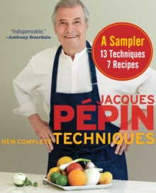 Jacques Pepin New Complete Techniques, A Sampler : 13 Techniques, 7 Recipes