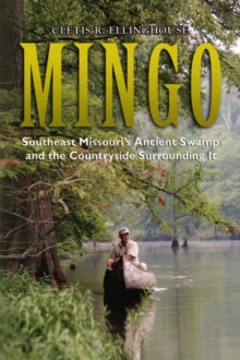 Mingo : Southeast Missouri's Ancient Swamp and the Countryside Surrounding It