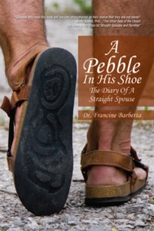 A Pebble in His Shoe : The Diary of a Straight Spouse