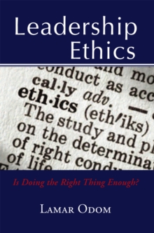 Leadership Ethics : Is Doing the Right Thing Enough?