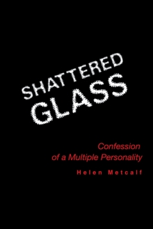 Shattered Glass : Confessions of a Multiple Personality