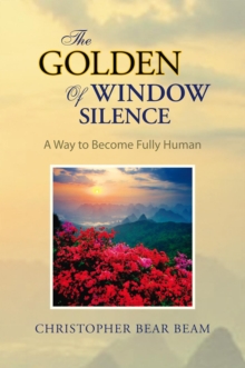 The Golden Window of Silence : A Way to Become Fully Human