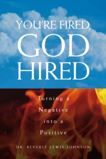 You'Re Fired, God Hired : Turning a Negative into a Positive