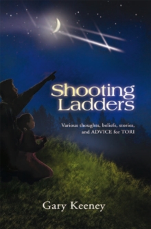 Shooting Ladders : Various Thoughts, Beliefs, Stories, and Advice for Tori