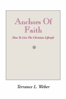 Anchors of Faith : How to Live the Christian Lifestyle