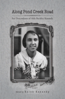 Along Pond Creek Road : For Descendants of Alda Buckley Kennedy