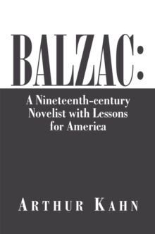 Balzac: a Nineteenth-Century Novelist with Lessons for America : A Nineteenth-Century Novelist with Lessons for America