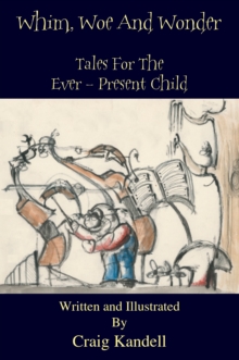 Whim, Woe and Wonder : Tales for the Ever-Present Child