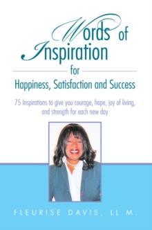 Words of Inspiration for Happiness, Satisfaction and Success : 75 Inspirations to Give You Courage, Hope, Joy of Living, and Strength for Each New Day