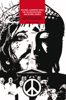 Pastoral Leadership Skills for the Multicultural, Multiethnic Church: : A Case Study of Southeast Asians in an American Church