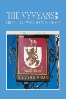 The Vyvyans : from Cornwall to Wisconsin : From Cornwall to Wisconsin