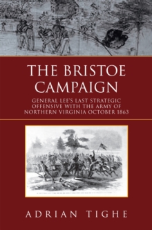 The Bristoe Campaign : General Lee'S Last Strategic Offensive with the Army of Northern Virginia October 1863