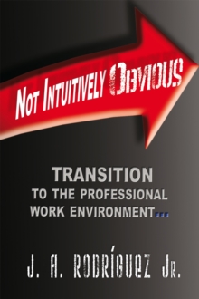 Not Intuitively Obvious : Transition to the Professional Work Environment