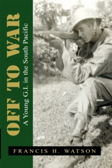 Off to War : A Young G.I. in the South Pacific