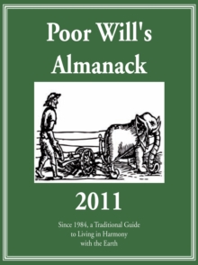 Poor Will's Almanack 2011 : Since 1984, a Traditional Guide to Living in Harmony with the Earth