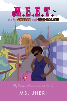 M.E.E.T. Me for Cheese and Chocolate : My European Experiences and Travels