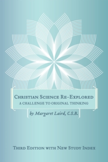 Christian Science Re-Explored : A Challenge to Original Thinking