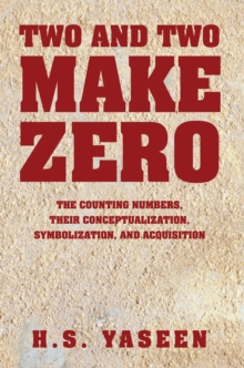 Two and Two Make Zero : The Counting Numbers, Their Conceptualization, Symbolization, and Acquisition