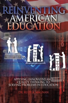 Reinventing American Education : Applying Innovative and Quality Thinking to Solving Problems in Education