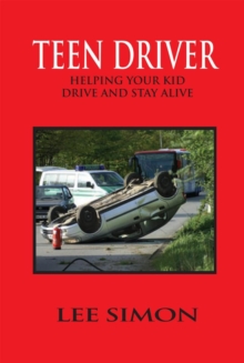 Teen Driver : Helping Your Kid Drive and Stay Alive