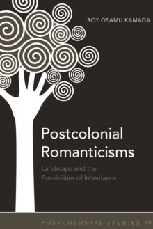 Postcolonial Romanticisms : Landscape and the Possibilities of Inheritance