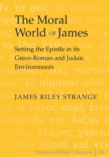 The Moral World of James : Setting the Epistle in its Greco-Roman and Judaic Environments