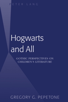 Hogwarts and All : Gothic Perspectives on Children's Literature