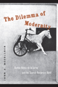 The Dilemma of Modernity : Ramon Gomez de la Serna and the Spanish Modernist Novel