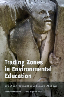 Trading Zones in Environmental Education : Creating Transdisciplinary Dialogue