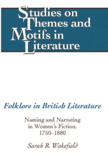 Folklore in British Literature : Naming and Narrating in Women's Fiction, 1750-1880