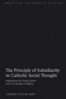 The Principle of Subsidiarity in Catholic Social Thought : Implications for Social Justice and Civil Society in Nigeria