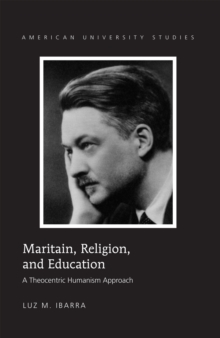 Maritain, Religion, and Education : A Theocentric Humanism Approach