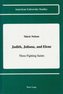 Judith, Juliana, and Elene : Three Fighting Saints