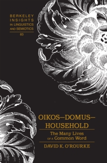 Oikos - Domus - Household : The Many Lives of a Common Word