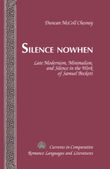 Silence Nowhen : Late Modernism, Minimalism, and Silence in the Work of Samuel Beckett