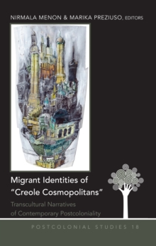 Migrant Identities of Creole Cosmopolitans : Transcultural Narratives of Contemporary Postcoloniality