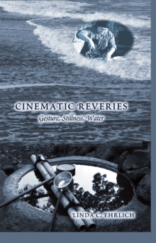 Cinematic Reveries : Gestures, Stillness, Water